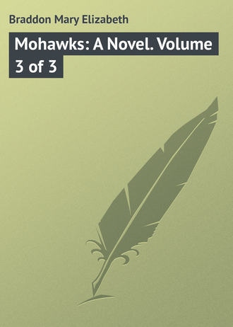 . Mohawks: A Novel. Volume 3 of 3
