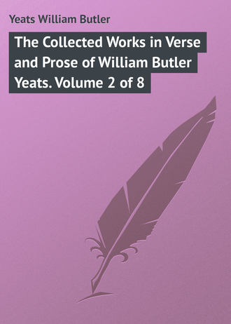 . The Collected Works in Verse and Prose of William Butler Yeats. Volume 2 of 8