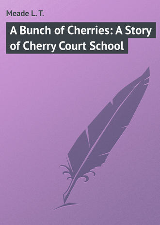 . A Bunch of Cherries: A Story of Cherry Court School
