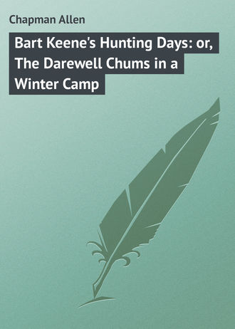 . Bart Keene's Hunting Days: or, The Darewell Chums in a Winter Camp