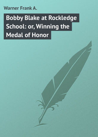 . Bobby Blake at Rockledge School: or, Winning the Medal of Honor