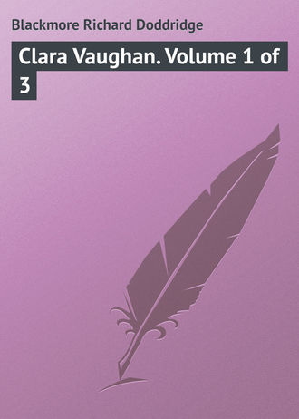Blackmore Richard Doddridge. Clara Vaughan. Volume 1 of 3