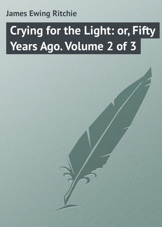 . Crying for the Light: or, Fifty Years Ago. Volume 2 of 3