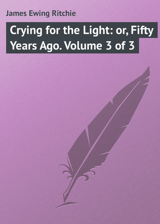 . Crying for the Light: or, Fifty Years Ago. Volume 3 of 3