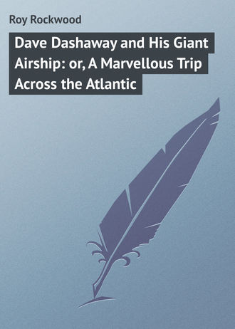 . Dave Dashaway and His Giant Airship: or, A Marvellous Trip Across the Atlantic