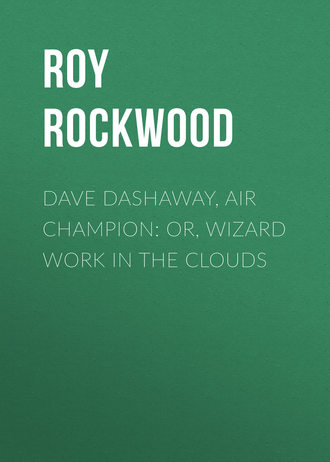 . Dave Dashaway, Air Champion: or, Wizard Work in the Clouds