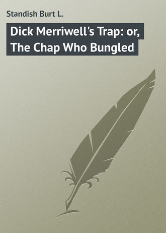 . Dick Merriwell's Trap: or, The Chap Who Bungled