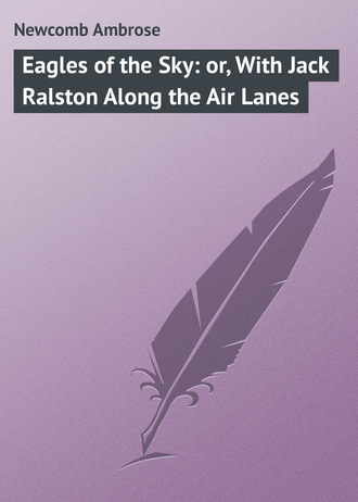 . Eagles of the Sky: or, With Jack Ralston Along the Air Lanes