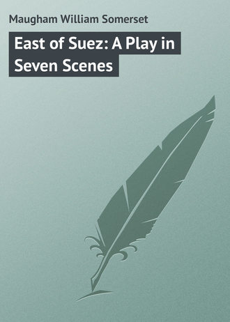 . East of Suez: A Play in Seven Scenes