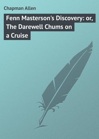 . Fenn Masterson's Discovery: or, The Darewell Chums on a Cruise