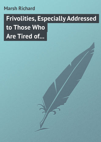 . Frivolities, Especially Addressed to Those Who Are Tired of Being Serious