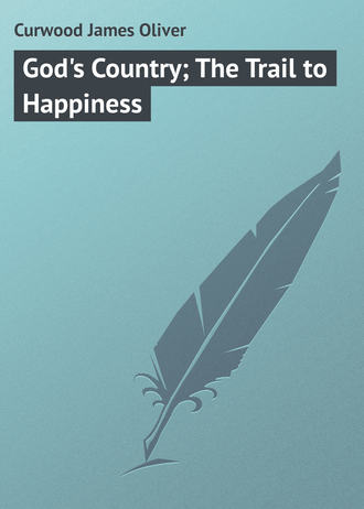 . God's Country; The Trail to Happiness