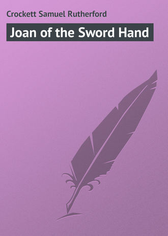 Crockett Samuel Rutherford. Joan of the Sword Hand