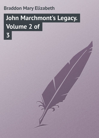 . John Marchmont's Legacy. Volume 2 of 3