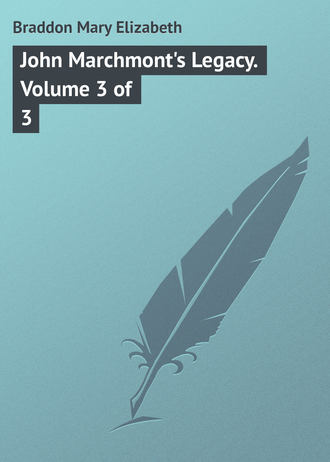 . John Marchmont's Legacy. Volume 3 of 3