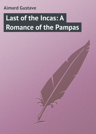 . Last of the Incas: A Romance of the Pampas