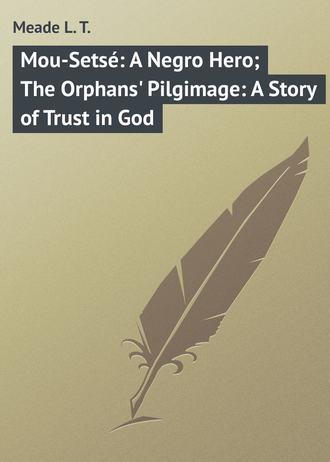 . Mou-Setsé: A Negro Hero; The Orphans' Pilgimage: A Story of Trust in God
