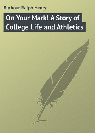 . On Your Mark! A Story of College Life and Athletics