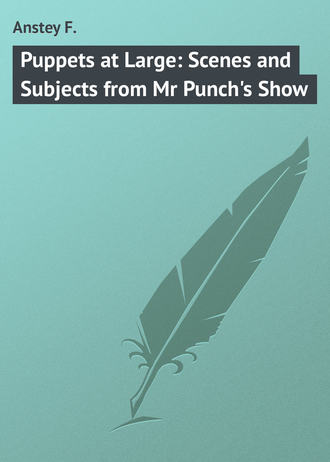 . Puppets at Large: Scenes and Subjects from Mr Punch's Show