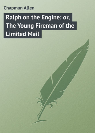 . Ralph on the Engine: or, The Young Fireman of the Limited Mail