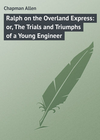 . Ralph on the Overland Express: or, The Trials and Triumphs of a Young Engineer