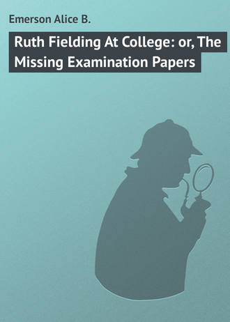 . Ruth Fielding At College: or, The Missing Examination Papers