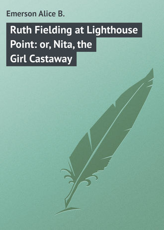 . Ruth Fielding at Lighthouse Point: or, Nita, the Girl Castaway