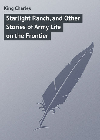 . Starlight Ranch, and Other Stories of Army Life on the Frontier