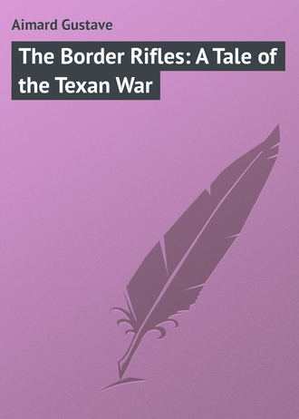. The Border Rifles: A Tale of the Texan War