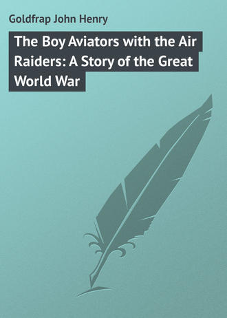 . The Boy Aviators with the Air Raiders: A Story of the Great World War
