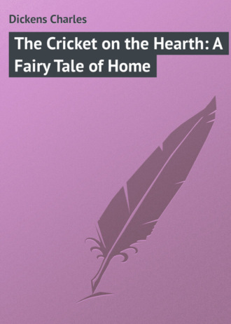 . The Cricket on the Hearth: A Fairy Tale of Home