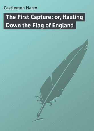 . The First Capture: or, Hauling Down the Flag of England