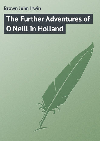 . The Further Adventures of O'Neill in Holland