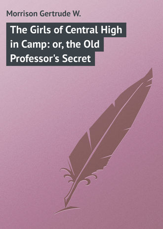 . The Girls of Central High in Camp: or, the Old Professor's Secret