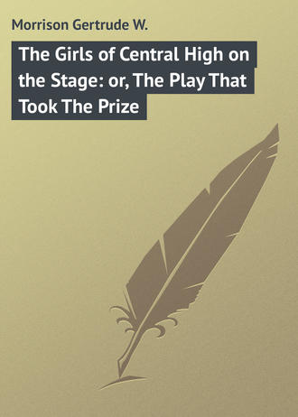 . The Girls of Central High on the Stage: or, The Play That Took The Prize