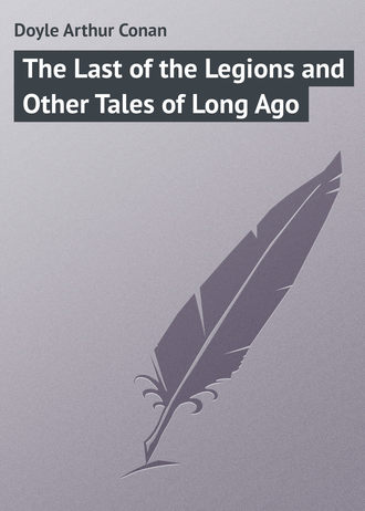 . The Last of the Legions and Other Tales of Long Ago