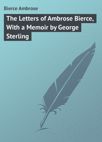 . The Letters of Ambrose Bierce, With a Memoir by George Sterling