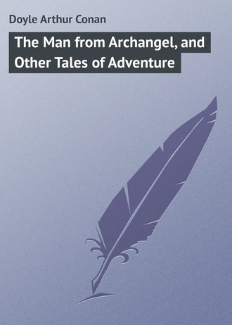 . The Man from Archangel, and Other Tales of Adventure