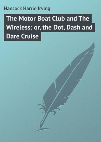 . The Motor Boat Club and The Wireless: or, the Dot, Dash and Dare Cruise