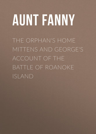 . The Orphan's Home Mittens and George's Account of the Battle of Roanoke Island