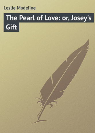 . The Pearl of Love: or, Josey's Gift