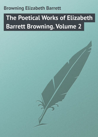 . The Poetical Works of Elizabeth Barrett Browning. Volume 2