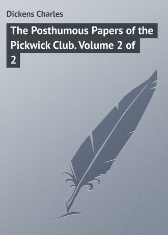 . The Posthumous Papers of the Pickwick Club. Volume 2 of 2