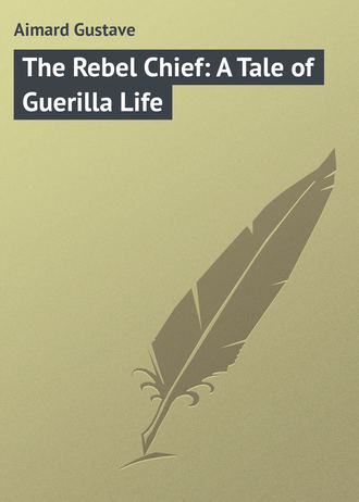 . The Rebel Chief: A Tale of Guerilla Life