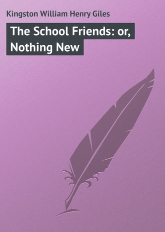 . The School Friends: or, Nothing New