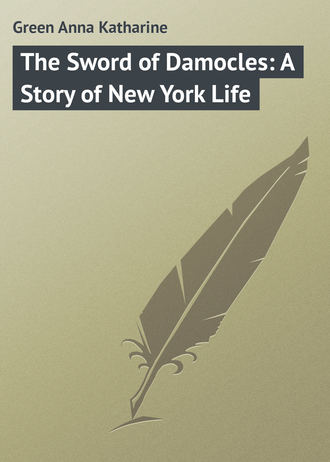 . The Sword of Damocles: A Story of New York Life
