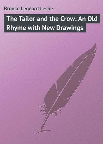 Brooke Leonard Leslie. The Tailor and the Crow: An Old Rhyme with New Drawings