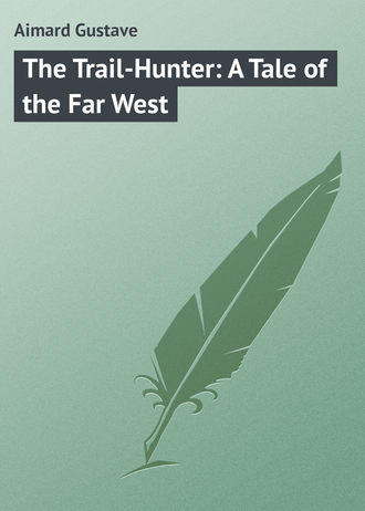 . The Trail-Hunter: A Tale of the Far West