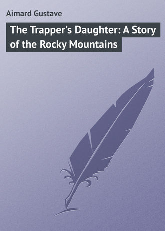 . The Trapper's Daughter: A Story of the Rocky Mountains