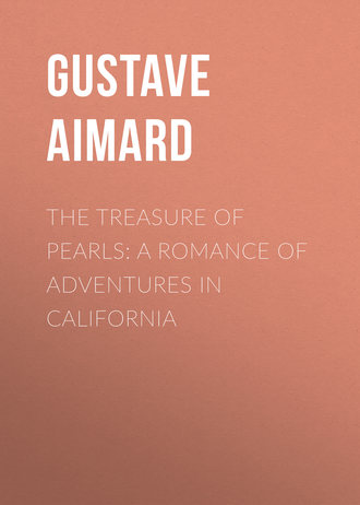 Густав Эмар. The Treasure of Pearls: A Romance of Adventures in California